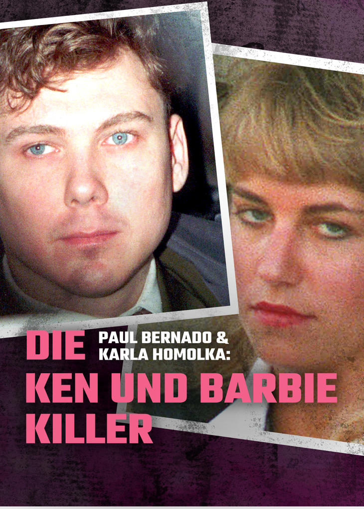 Who Were Paul Bernardo And Karla Homolka The Ken And 