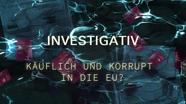 Investigativ - Käuflich Und Korrupt In Die Eu? - Investigativ - Käuflich Und Korrupt In Die Eu?