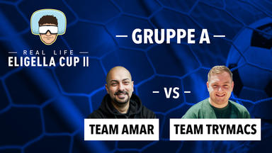 Real Life Eligella Cup - Gruppe A: Team Amar  Vs. Team Trymacs