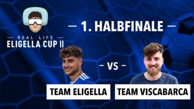 Real Life Eligella Cup - Halbfinale 1: Team Eligella Vs. Team Viscabarca