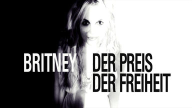 Britney: Der Preis Der Freiheit - Britney: Der Preis Der Freiheit