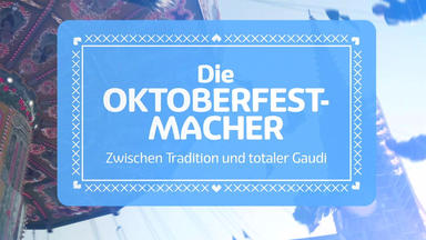 Die Oktoberfest-macher - Zwischen Tradition Und Totaler Gaudi - Die Oktoberfest-macher - Zwischen Tradition Und Totaler Gaudi