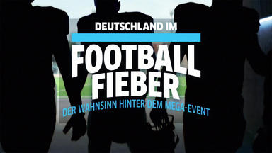 Deutschland Im Football Fieber - Der Wahnsinn Hinter Dem Mega-event - Deutschland Im Football Fieber - Der Wahnsinn Hinter Dem Mega-event