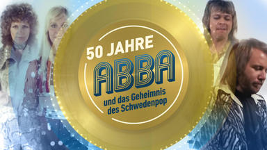 50 Jahre Abba Und Das Geheimnis Des Schwedenpop - 50 Jahre Abba Und Das Geheimnis Des Schwedenpop